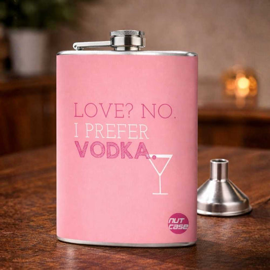 Hip Flask  -  Love , No . I Prefer Vodka