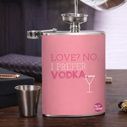 Hip Flask  -  Love , No . I Prefer Vodka