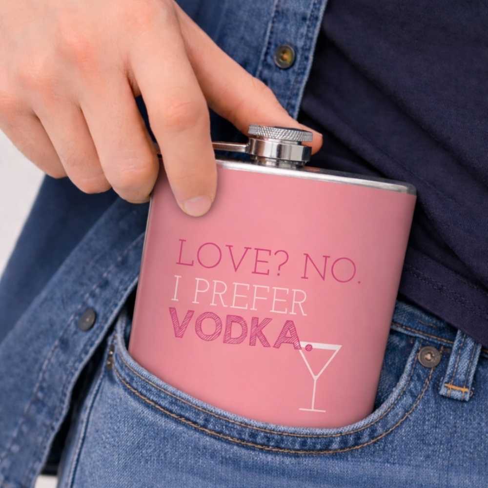 Hip Flask  -  Love , No . I Prefer Vodka