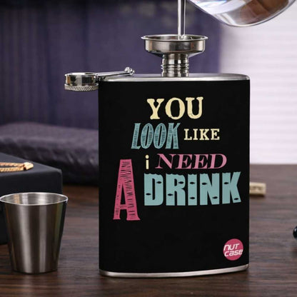 Hip Flask  -  You Look Like I Need A Drink