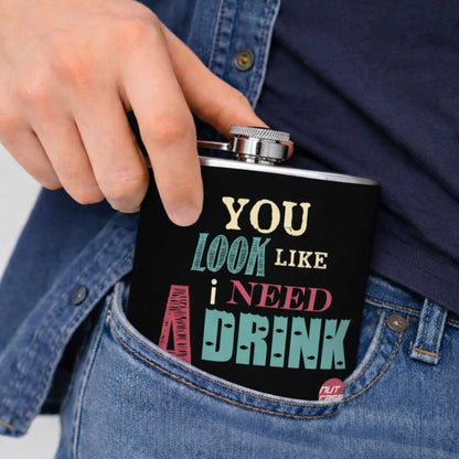 Hip Flask  -  You Look Like I Need A Drink