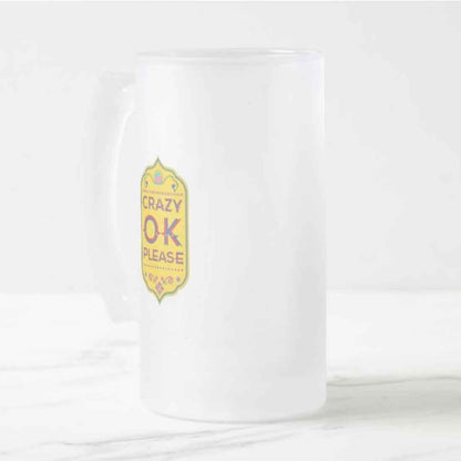 Classic 16oz Beer Mug  - Crazy Ok Please Nutcase