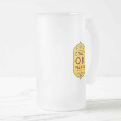 Classic 16oz Beer Mug  - Crazy Ok Please Nutcase