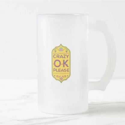 Classic 16oz Beer Mug  - Crazy Ok Please Nutcase