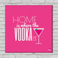 Wall Art Decor Panel For Home - Home Is Where The Vodka Is Nutcase