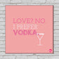 Wall Art Decor Panel For Home - Love NO I Prefer Vodka Nutcase