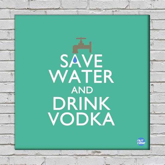 Wall Art Decor Panel For Home - Save Water Drink Vodka Nutcase