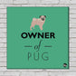 Wall Art Decor Panel For Home - Owner Of Pug Nutcase