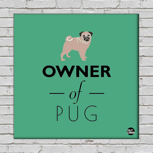 Wall Art Decor Panel For Home - Owner Of Pug Nutcase