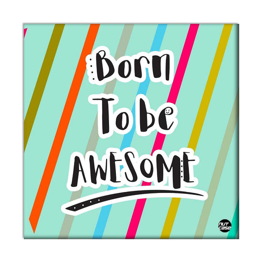 Wall Art Decor Panel For Home - Born To Be Awesome Nutcase