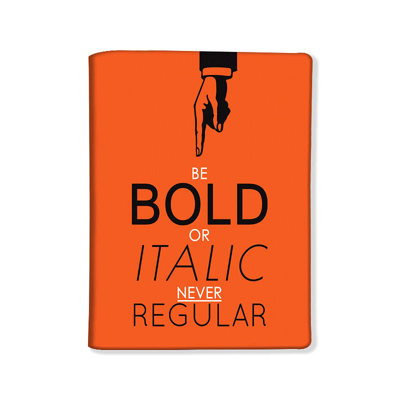 Designer Passport Cover -  Quotes - Be Bold or Italic , Never Regular Nutcase