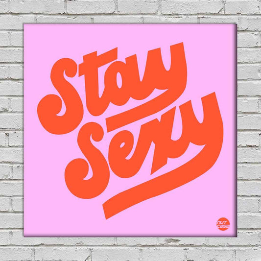 Wall Art Decor Panel For Home - Stay Sexy Nutcase