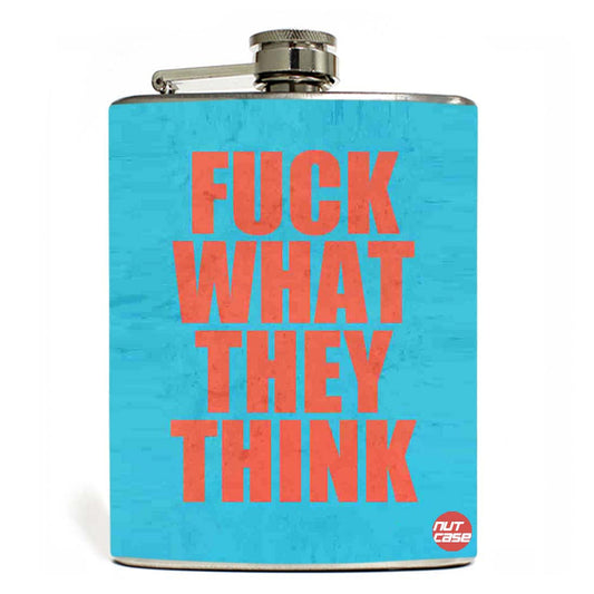 Hip Flask - Fuck What They Think Nutcase
