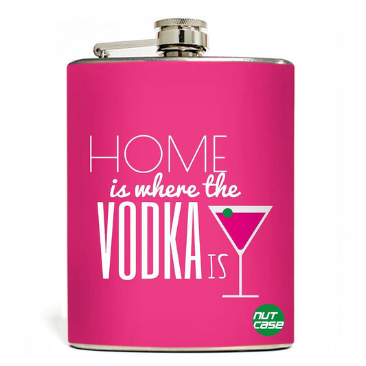 Hip Flask  -  Home Is Where The Vodka Is  - Gifts For Her Nutcase