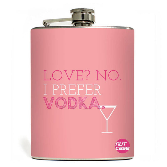 Hip Flask  -  Love , No . I Prefer Vodka Nutcase