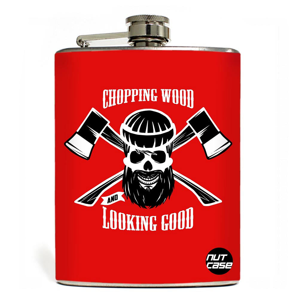 Hip Flask - Stainless Steel Flask -  CHOPPING WOOD LOOKING GOOD Nutcase