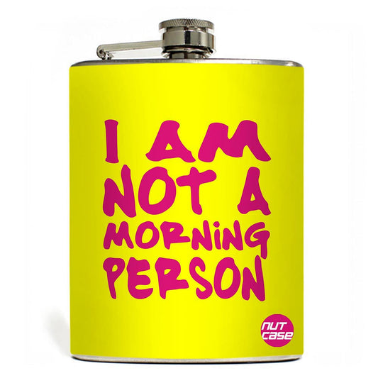 Hip Flask  -  I Am Not A Morning Person ! Nutcase