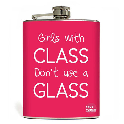 Hip Flask  -  Girls With Class Don't Need A Glass Nutcase