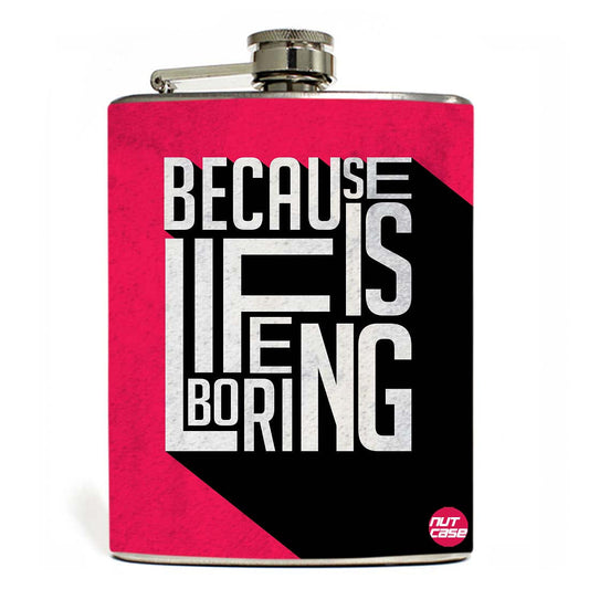 Hip Flask - Because Life If Boring Pink Nutcase