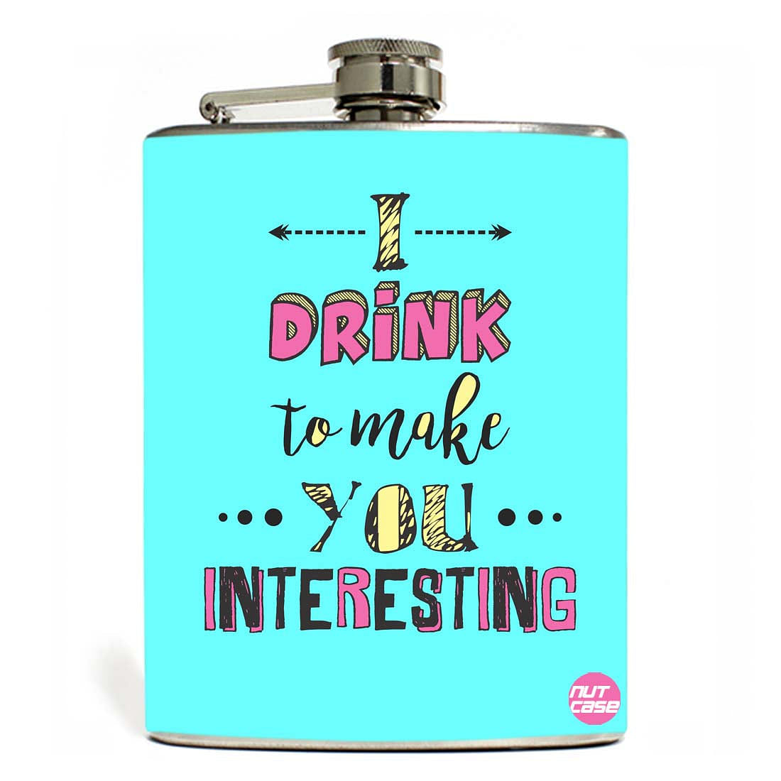 Hip Flask - Drink To Make You Interesting Nutcase