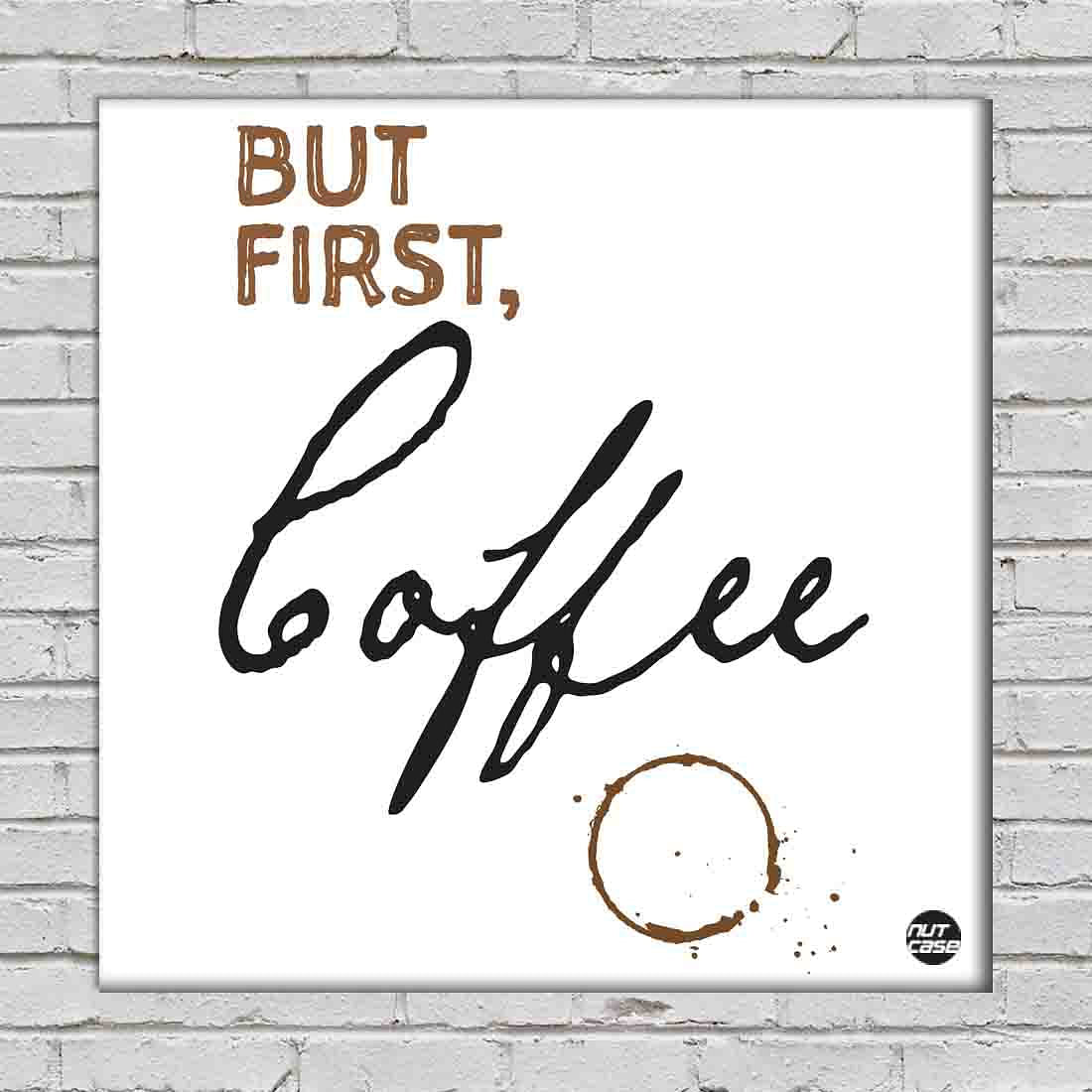 Wall Art Decor Panel For Home - But First Coffee Nutcase