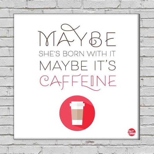 Wall Art Decor Panel For Home - May Be It's Caffeine Nutcase