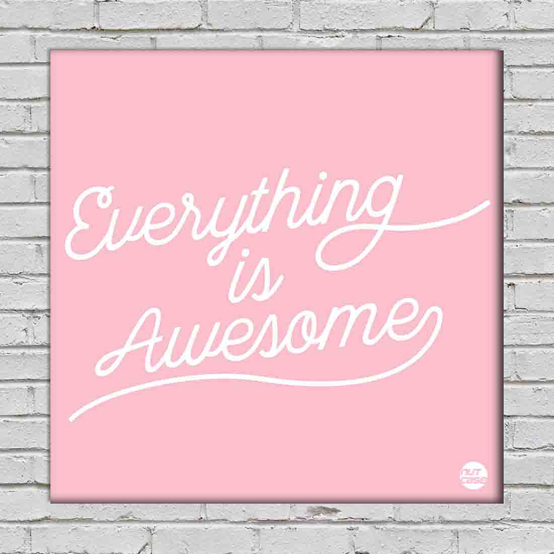 Designer Living Life Wall Art -  Everything Is Awesome Nutcase