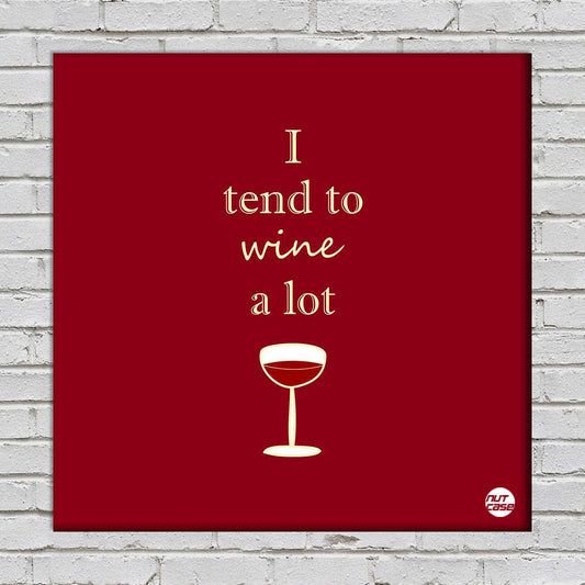 Wall Art Decor Panel For Home - I Tend To Wine A Lot Nutcase