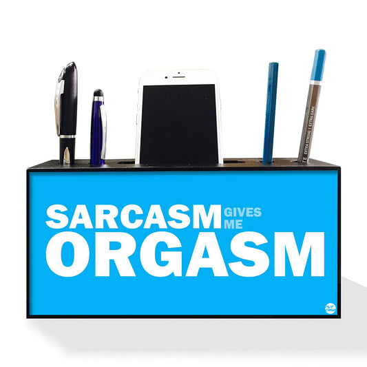 Pen Mobile Stand Holder Desk Organizer - Sarcasm Gives Me Orgasm Nutcase