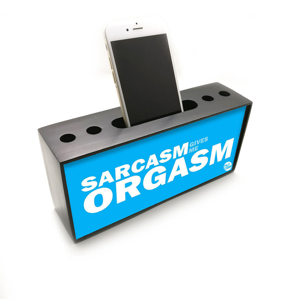 Pen Mobile Stand Holder Desk Organizer - Sarcasm Gives Me Orgasm Nutcase