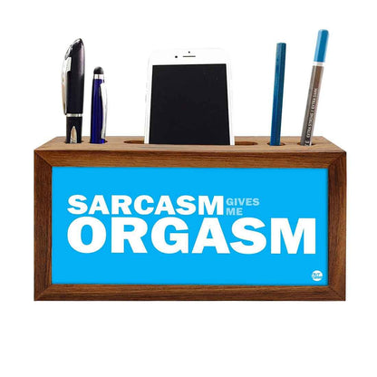 Wooden pencil organizer Pen Mobile Stand - Sarcasm Give Me Orgasm Nutcase