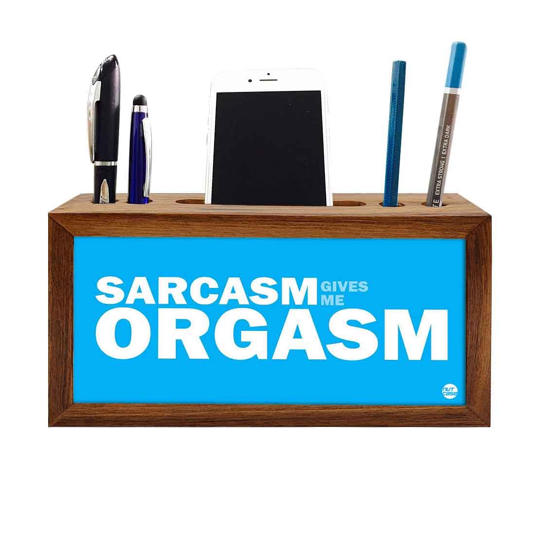 Pen Mobile Stand Holder Desk Organizer - Sarcasm Gives Me Orgasm Nutcase