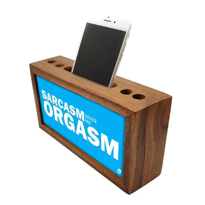 Wooden pencil organizer Pen Mobile Stand - Sarcasm Give Me Orgasm Nutcase