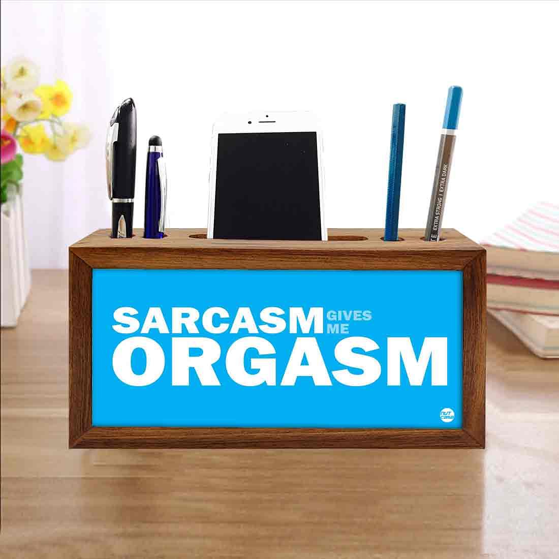 Wooden pencil organizer Pen Mobile Stand - Sarcasm Give Me Orgasm Nutcase
