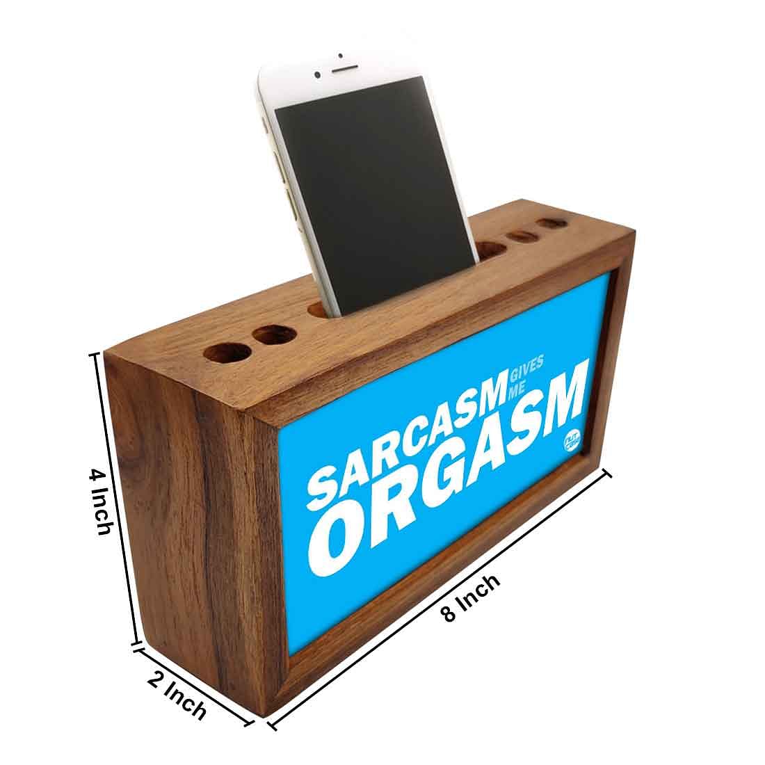 Wooden pencil organizer Pen Mobile Stand - Sarcasm Give Me Orgasm Nutcase