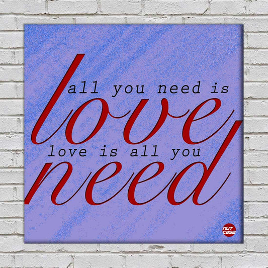 Wall Art Decor Panel For Home - All You Need Love Nutcase