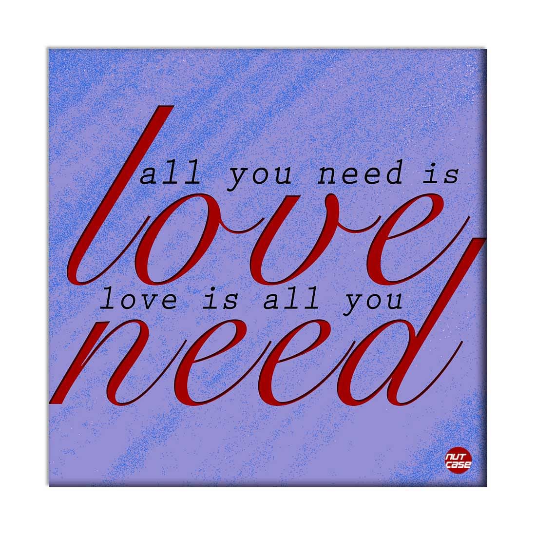 Wall Art Decor Panel For Home - All You Need Love Nutcase