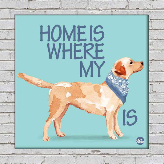 Wall Art Decor For Dog Lovers - Home Is Where My Dog Is Nutcase