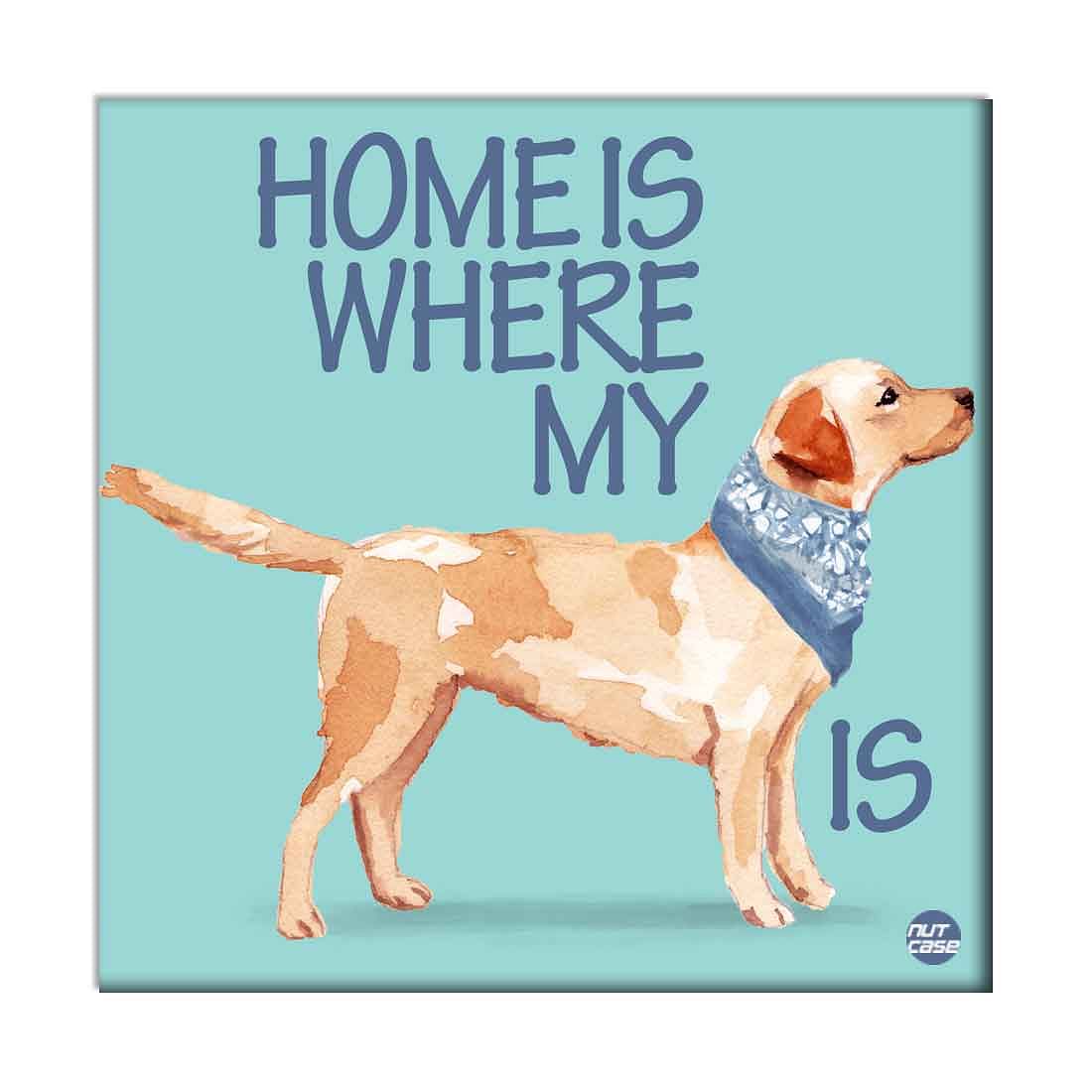 Wall Art Decor For Dog Lovers - Home Is Where My Dog Is Nutcase