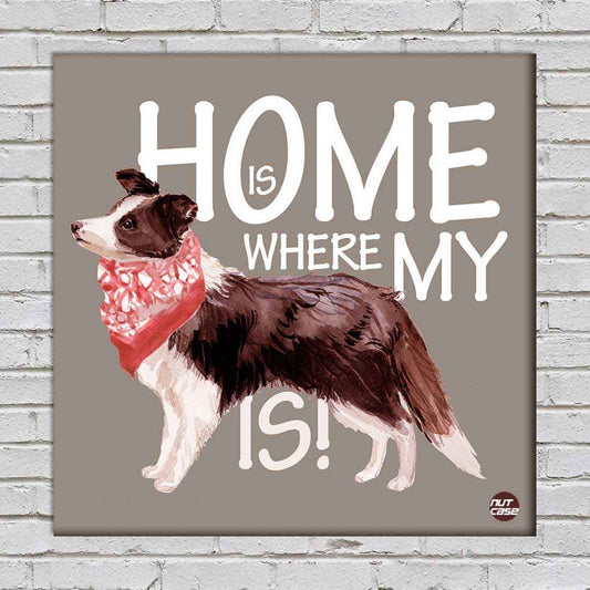 Wall Art Decor For Dog Lovers - Home Is Where My Cute Dog is Nutcase