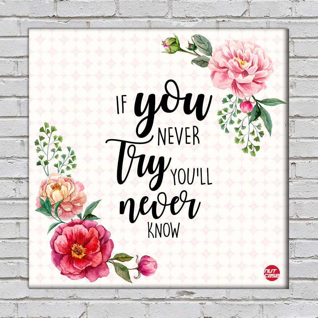 Wall Art Decor Motivation Quotes -  If You Never Try You'll Never Know Nutcase