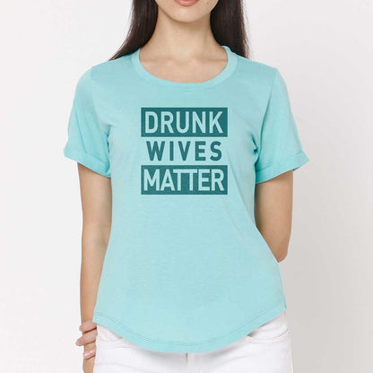 Funny T shirt For Women  - Drunk Wives Matter Nutcase