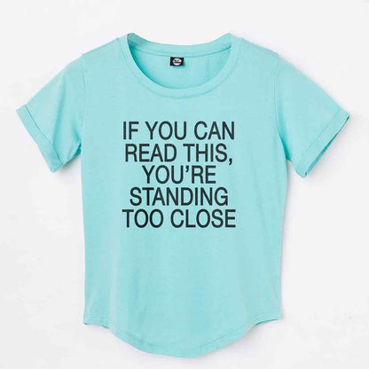 Gym Tshirt For Women  - If You can read this, you're standing too close Nutcase