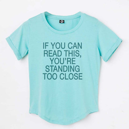 Gym Tshirt For Women  - If You can read this, you're standing too close Nutcase