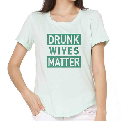 Funny T shirt For Women  - Drunk Wives Matter Nutcase