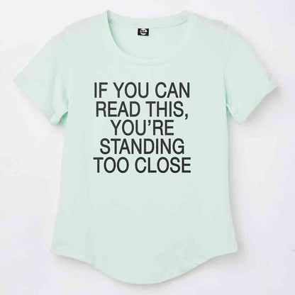 Gym Tshirt For Women  - If You can read this, you're standing too close Nutcase