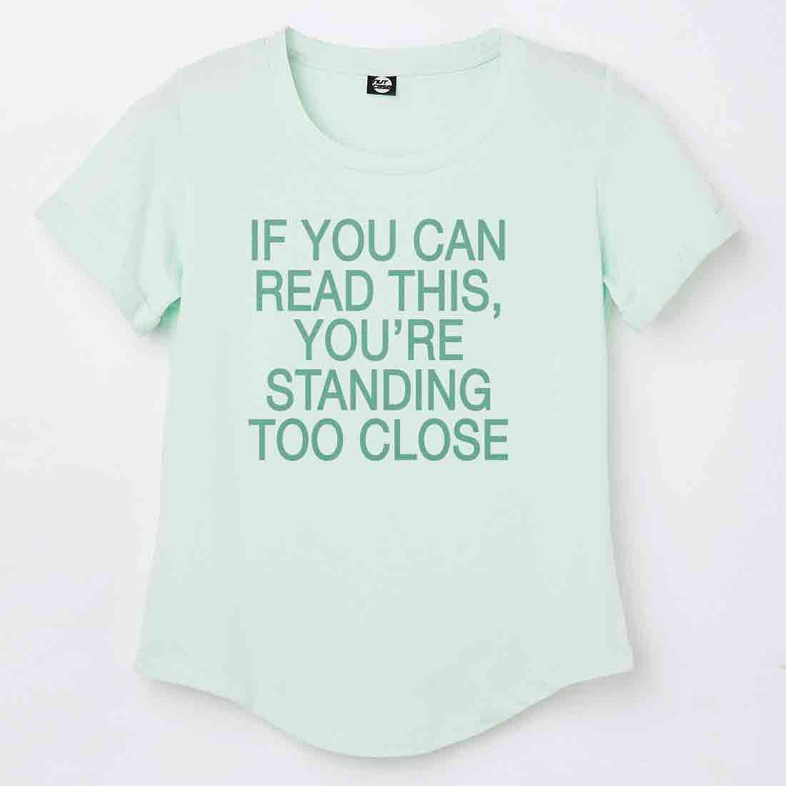 Gym Tshirt For Women  - If You can read this, you're standing too close Nutcase