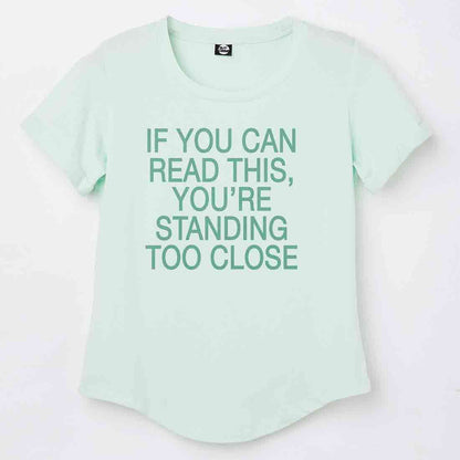 Gym Tshirt For Women  - If You can read this, you're standing too close Nutcase