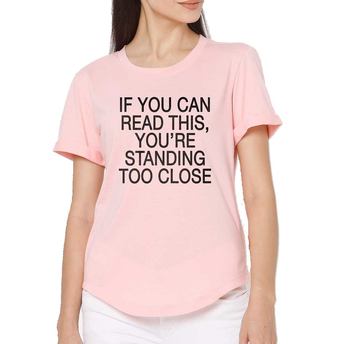 Gym Tshirt For Women  - If You can read this, you're standing too close Nutcase