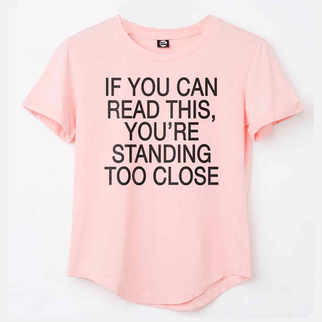 Gym Tshirt For Women  - If You can read this, you're standing too close Nutcase